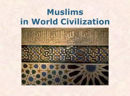 Muslims in World Civilization