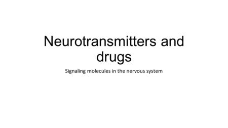 Neurotransmitters and drugs