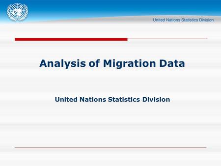 Analysis of Migration Data United Nations Statistics Division.