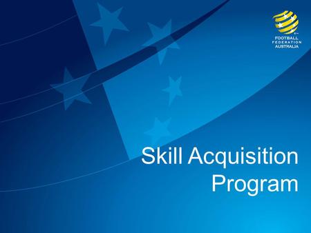 Skill Acquisition Program. The Skill Acquisition Program The SAP is a nation-wide joint initiative of the FFA and the Member Federations, supported by.
