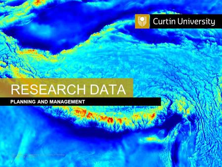 Curtin University is a trademark of Curtin University of Technology CRICOS Provider Code 00301J PLANNING AND MANAGEMENT RESEARCH DATA.
