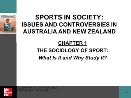 1-1 Copyright  2009 McGraw-Hill Australia Pty Ltd PPTs t/a Sports in Society by Coakley SPORTS IN SOCIETY: ISSUES AND CONTROVERSIES IN AUSTRALIA AND NEW.
