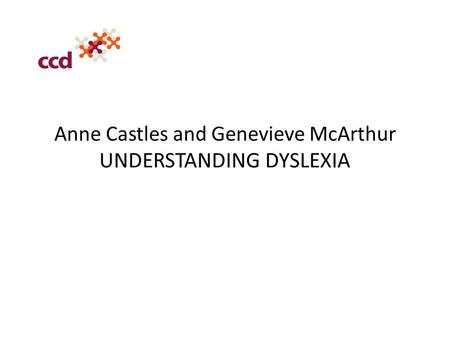 Anne Castles and Genevieve McArthur UNDERSTANDING DYSLEXIA.