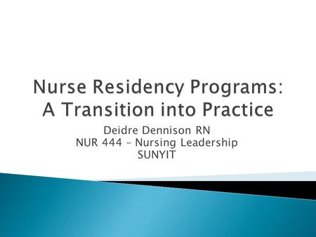 Deidre Dennison RN NUR 444 – Nursing Leadership SUNYIT.