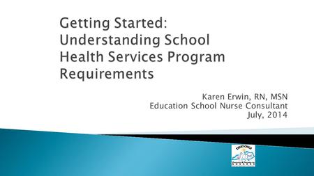 Karen Erwin, RN, MSN Education School Nurse Consultant July, 2014.