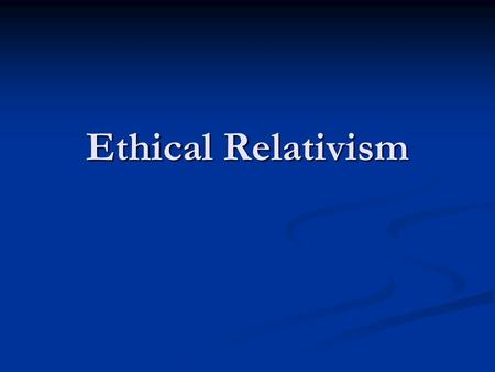 Ethical Relativism. Relevant Terms Subjective Relativism (Subjectivism) —The view that right actions are those sanctioned by a person Subjective Relativism.