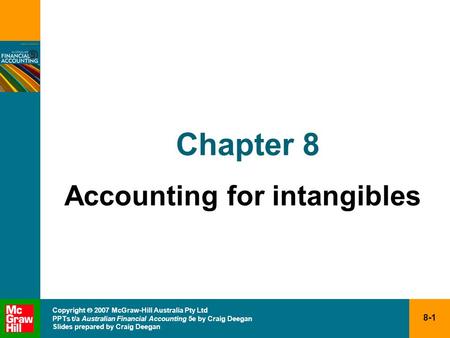 8-1 Copyright  2007 McGraw-Hill Australia Pty Ltd PPTs t/a Australian Financial Accounting 5e by Craig Deegan Slides prepared by Craig Deegan Chapter.