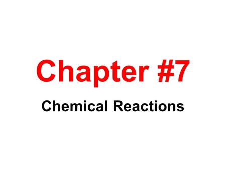 Chapter #7 Chemical Reactions. CHAPTER #7 CONTENTS 7-1 Grade School Volcanoes, Cars, & Detergents 7-2 Evidence of Chemical Reactions 7-3 The Chemical.
