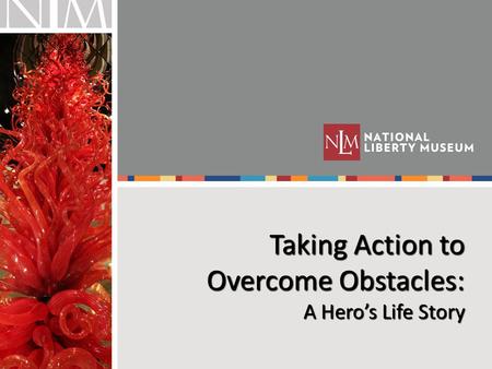 Taking Action to Overcome Obstacles: A Hero’s Life Story.
