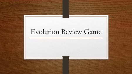 Evolution Review Game.