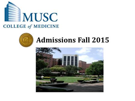 Admissions Fall 2015. Entrance Requirements BS or BA degree Medical College Admission Test (MCAT) scores No specific course requirements, but the following.