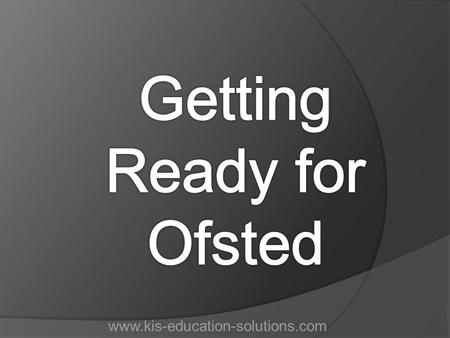 Www.kis-education-solutions.com. Who or what needs to be ready? Leaders Teachers Classroom support Administration Premises staff Children www.kis-education-solutions.com.