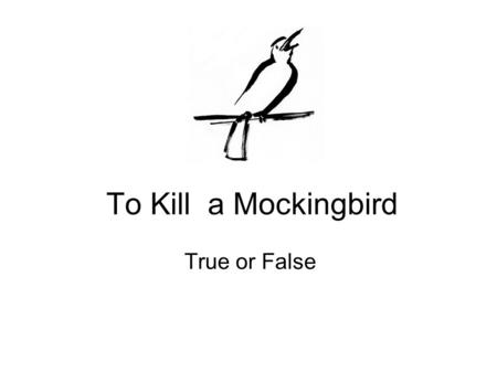 To Kill a Mockingbird True or False.