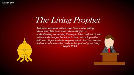 Lesson 160 The Living Prophet And there was also written upon them a new writing, which was plain to be read, which did give us understanding concerning.