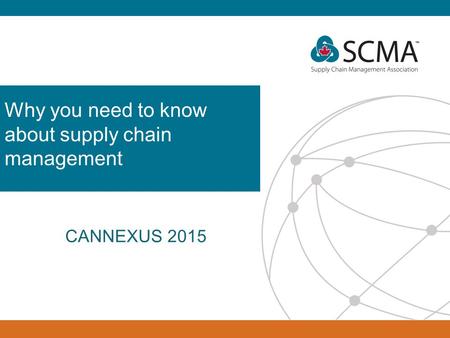 Why you need to know about supply chain management CANNEXUS 2015.