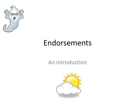 Endorsements An introduction. Endorsements Defined The subjects a teacher can teach and the grade range in which they are authorized to teach them.