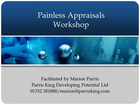 Painless Appraisals Workshop Facilitated by Marion Parris Parris King Developing Potential Ltd 01332