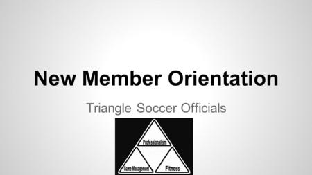 New Member Orientation Triangle Soccer Officials.