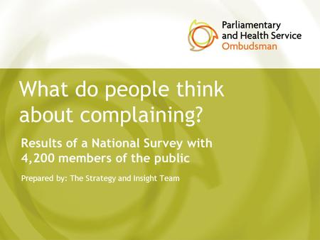 What do people think about complaining? Prepared by: The Strategy and Insight Team Results of a National Survey with 4,200 members of the public.