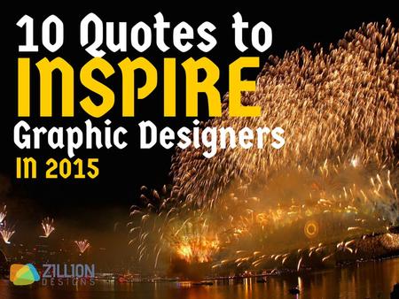 10 Quotes to Inspire Graphic Designers in 2015. Fall down seven times, get up eight. - Japanese Proverb.