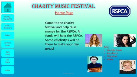 Charity - The RSPCA Place + Directions Tickets Jennifer Lopez Katy Perry Olly Murs Adele Come to the charity festival and help raise money for the RSPCA.