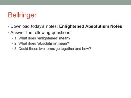 Bellringer Download today’s notes: Enlightened Absolutism Notes