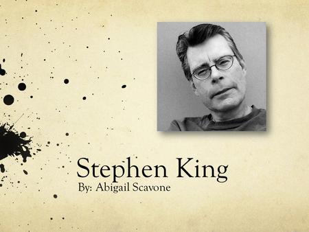 Stephen King By: Abigail Scavone. Making an Impact Stephen Edwin King made a huge impact on the world. He made horror possible in reading, by creating.