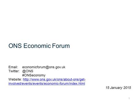ONS Economic Forum  #ONSeconomy Website:  involved/events/events/economic-forum/index.htmlhttp://www.ons.gov.uk/ons/about-ons/get-