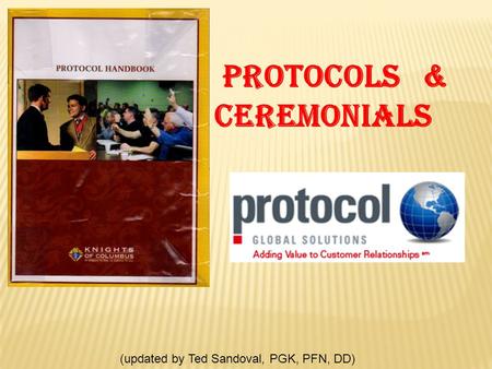 Protocols & ceremonials (updated by Ted Sandoval, PGK, PFN, DD)