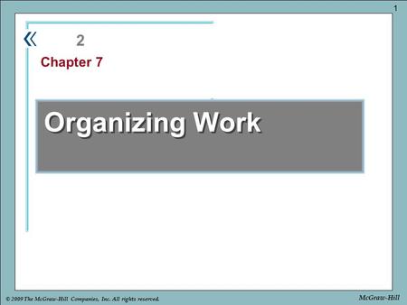 Part Chapter © 2009 The McGraw-Hill Companies, Inc. All rights reserved. 1 McGraw-Hill Organizing Work 2 Chapter 7.