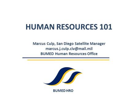 HUMAN RESOURCES 101 Marcus Culp, San Diego Satellite Manager marcus. j