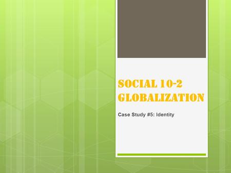 Social 10-2 Globalization Case Study #5: Identity.