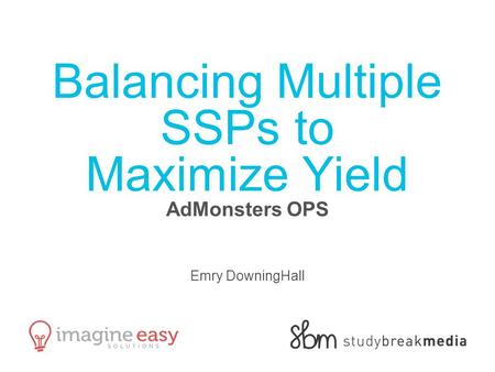 Balancing Multiple SSPs to Maximize Yield AdMonsters OPS Emry DowningHall.
