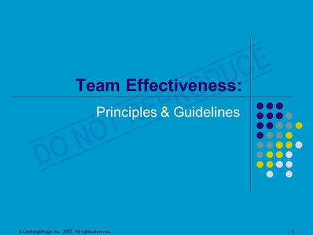 © LearningBridge Inc., 2003. All rights reserved. - 1 - Team Effectiveness: Principles & Guidelines.