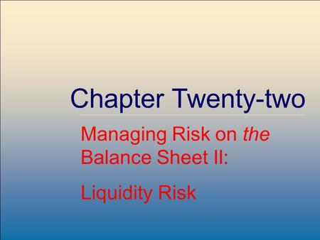 McGraw-Hill /Irwin Copyright © 2004 by The McGraw-Hill Companies, Inc. All rights reserved. 22-1 Chapter Twenty-two Managing Risk on the Balance Sheet.