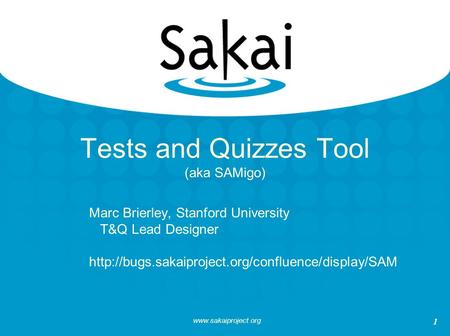 1 Tests and Quizzes Tool (aka SAMigo) Marc Brierley, Stanford University T&Q Lead Designer