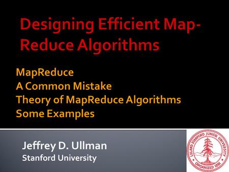Jeffrey D. Ullman Stanford University. 2 Formal Definition Implementation Fault-Tolerance Example: Join.