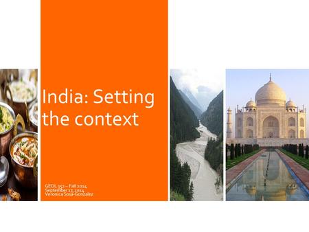 GEOL 352 – Fall 2014 September 17, 2014 Veronica Sosa-Gonzalez India: Setting the context.