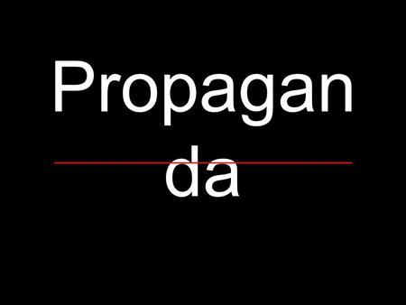 Propaganda.