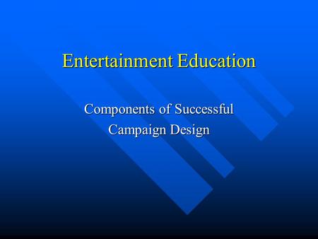 Entertainment Education Components of Successful Campaign Design.