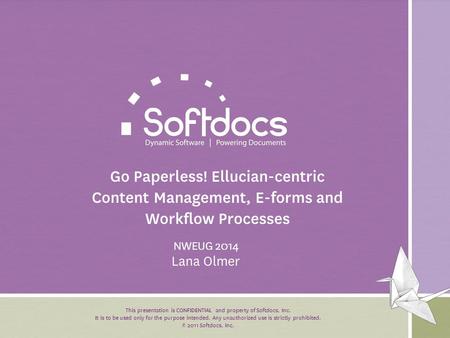 This presentation is CONFIDENTIAL and property of Softdocs, Inc. It is to be used only for the purpose intended. Any unauthorized use is strictly prohibited.