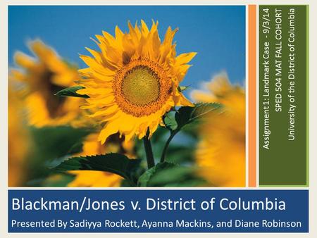 Blackman/Jones v. District of Columbia Presented By Sadiyya Rockett, Ayanna Mackins, and Diane Robinson Assignment 1: Landmark Case - 9/3/14 SPED 504 MAT.