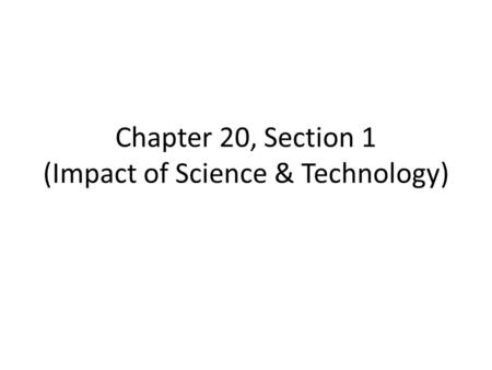 Chapter 20, Section 1 (Impact of Science & Technology)