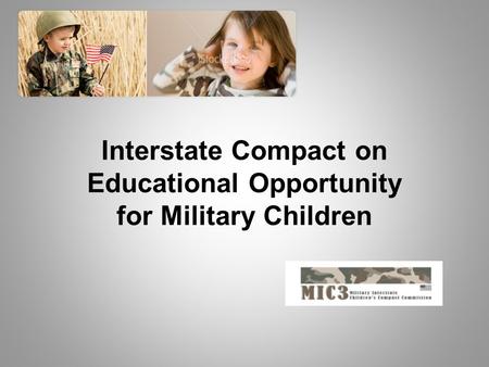 Interstate Compact on Educational Opportunity for Military Children.