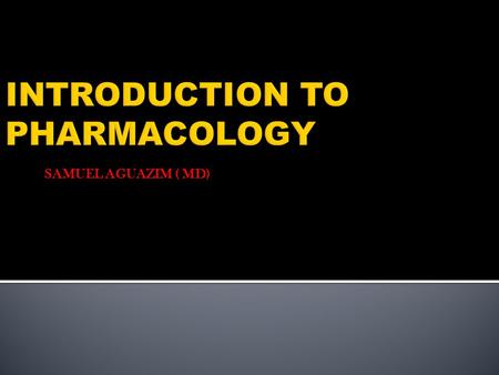 SAMUEL AGUAZIM ( MD).  The study of the interaction between chemicals and living systems  Pharmacology is the science that deals with the study of therapeutic.