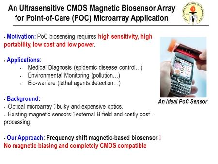 An Ultrasensitive CMOS Magnetic Biosensor Array for Point-of-Care (POC) Microarray Application  Motivation: PoC biosensing requires high sensitivity,