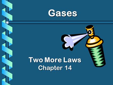 Gases Two More Laws Chapter 14. Dalton’s Law b The total pressure of a mixture of gases equals the sum of the partial pressures of the individual gases.