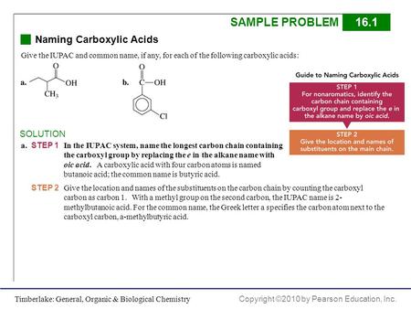 Timberlake: General, Organic & Biological Chemistry Copyright ©2010 by Pearson Education, Inc. SAMPLE PROBLEM16.1 Naming Carboxylic Acids SOLUTION a. STEP.