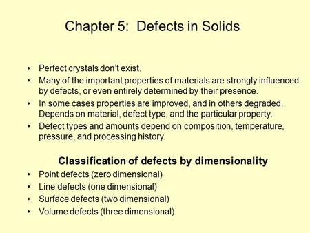 Chapter 5: Defects in Solids Perfect crystals don’t exist. Many of the important properties of materials are strongly influenced by defects, or even entirely.