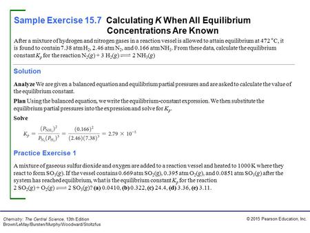 Sample Exercise 15.7 Calculating K When All Equilibrium Concentrations Are Known After a mixture of hydrogen and nitrogen gases in a reaction vessel is.
